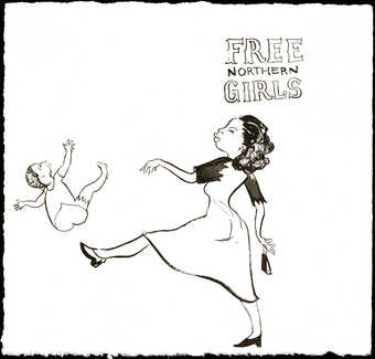 black ink drawing of a young woman kicking a baby into the air; text reads "Free Northern...