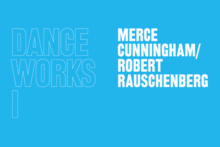 Dance Works I: Merce Cunningham / Robert Rauschenberg